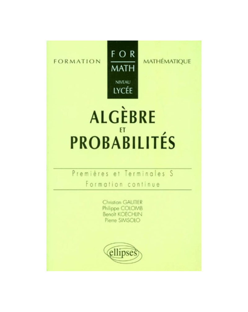 Algèbre et probabilités - Niveau lycée - Premières et Terminales S et ES - Formation continue