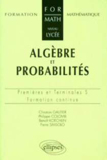 Algèbre et probabilités - Niveau lycée - Premières et Terminales S et ES - Formation continue