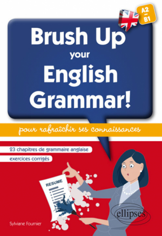 Brush Up Your English Grammar! 23 chapitres de grammaire anglaise avec exercices corrigés pour rafraîchir ses connaissances. [A2-B1]