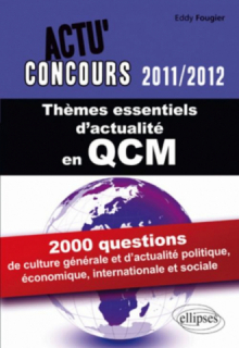Thèmes essentiels d'actualité - 2011-2012 en QCM. 2000 questions de culture générale et d'actualité politique et sociale