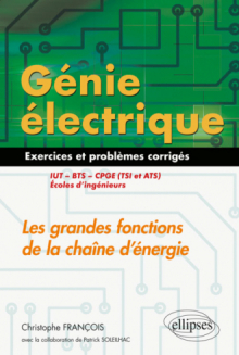 Génie électrique - Exercices et problèmes corrigés - Les grandes fonctions de la chaîne d'énergie - IUT, BTS, CPGE (TSI et ATS), écoles d'ingénieurs