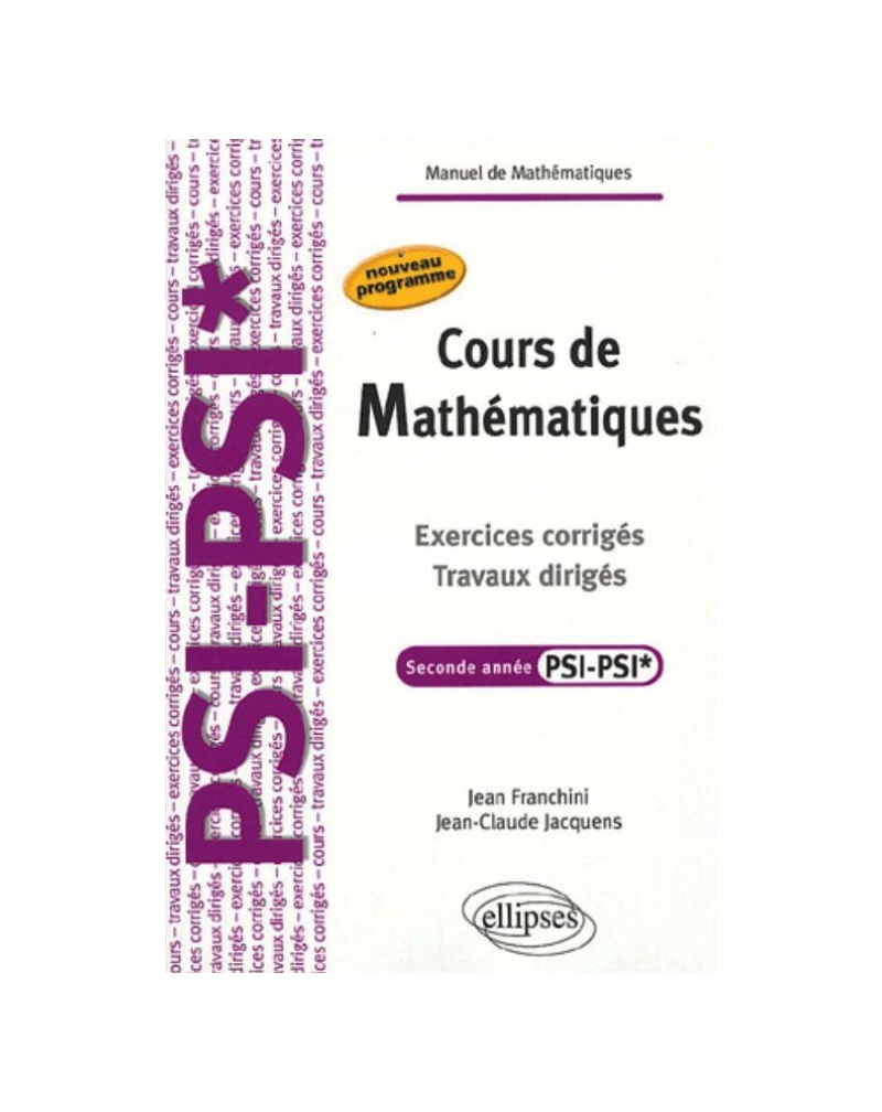 Cours de Mathématiques - Travaux dirigés - Exercices corrigés - Filière PSI-PSI*.