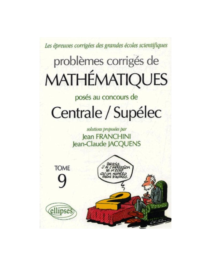 Mathématiques Centrale/Supélec 2004-2005 - Tome 9