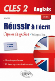 CLES2. Anglais. Réussir à l'écrit. L'épreuve de synthèse. Training & Keys. B2/B2+