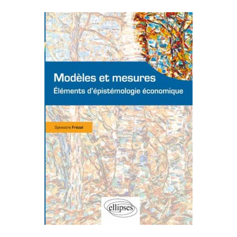 Modèles et mesures. Eléments d'épistémologie économique