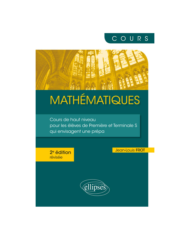 Mathématiques - Un cours de haut niveau pour les élèves de Première et Terminale S qui envisagent une prépa - 2e édition révisée