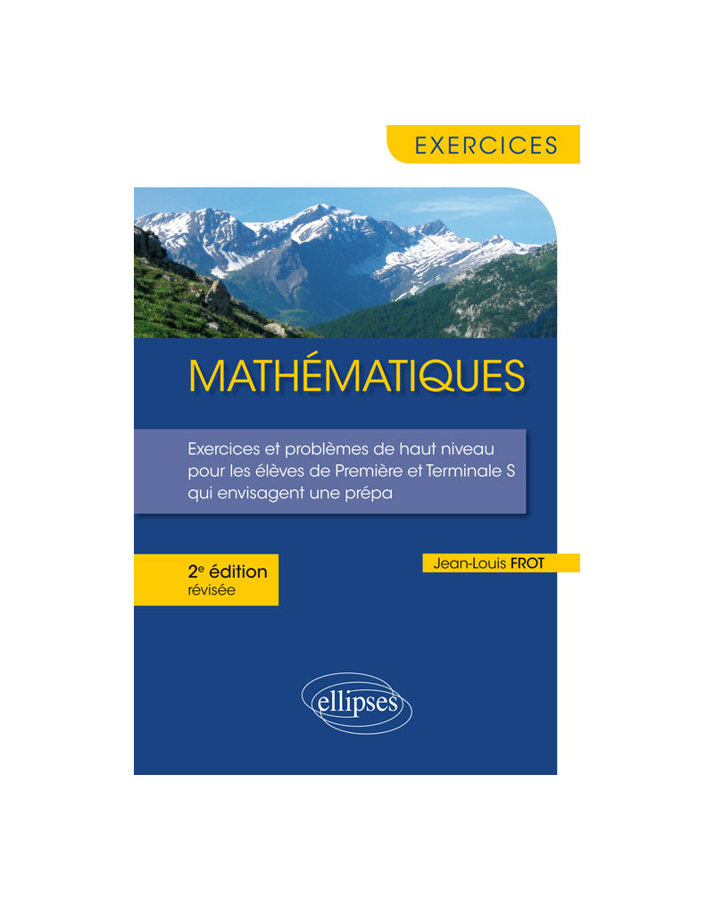 Mathématiques - Exercices et problèmes de haut niveau pour les élèves de Première et Terminale S qui envisagent une prépa - 2e édition révisée