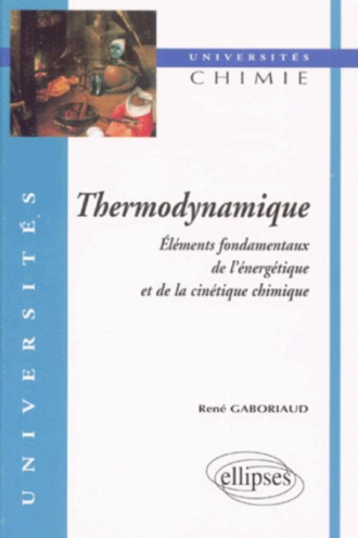 Thermodynamique - Éléments fondamentaux de l'énergétique et de la cinétique chimique