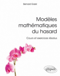 Modèles mathématiques du hasard - cours et exercices résolus