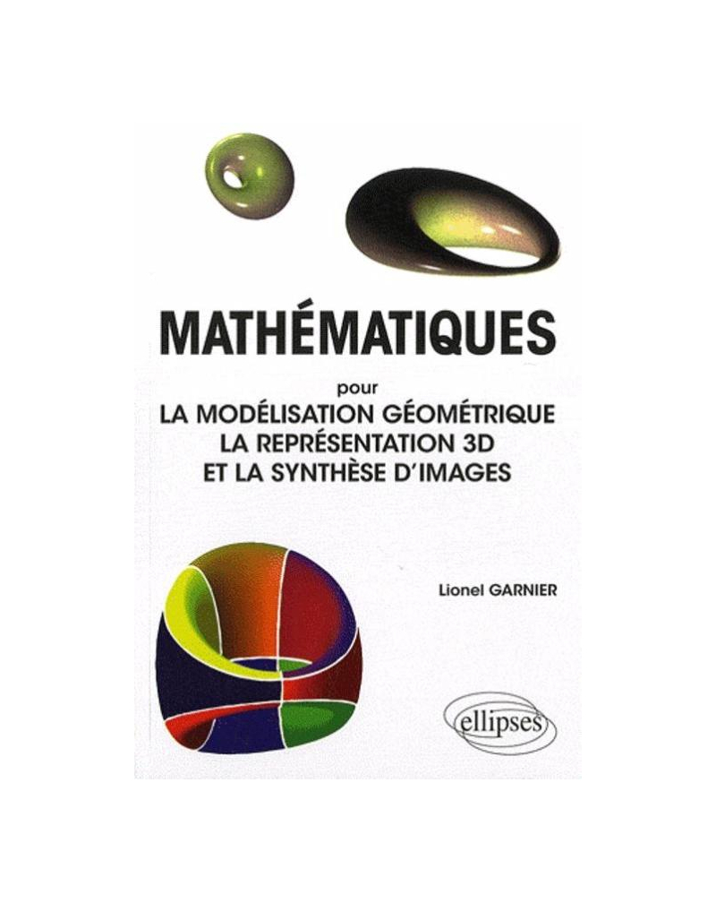 Mathématiques pour la modélisation géométrique, la représentation 3D et la synthèse d'images