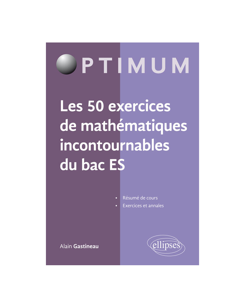 Les 50 exercices de mathématiques incontournables du Bac ES