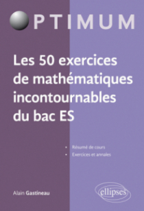 Les 50 exercices de mathématiques incontournables du Bac ES