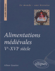 Alimentations médiévales. Ve - XVIe siècle