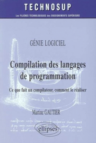 Compilation des langages de programmation - Ce que fait un compilateur, comment le réaliser - Génie logiciel - Niveau C