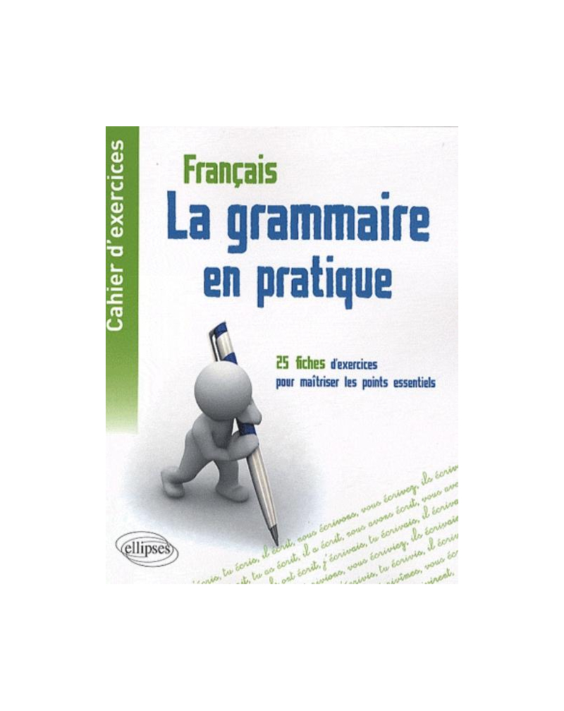 Cahier d'exercices  - La grammaire en pratique - 25 fiches d'exercices pour maîtriser les points essentiels de la grammaire française