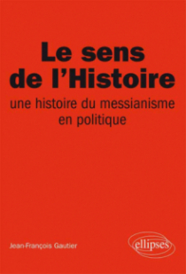 Le sens de l’Histoire, Une histoire du messianisme en politique