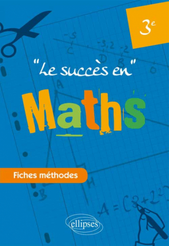 Le succès en Mathématiques en fiches méthodes pour les classes de 3e