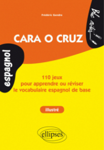 Espagnol. Cara o cruz. 110 jeux pour apprendre ou réviser le vocabulaire espagnol de base. (ouvrage illustré - niveau 1)
