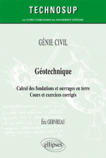 GÉNIE CIVIL - Géotechnique - Calcul des fondations et ouvrages en terre - Cours et exercices corrigés (Niveau A)