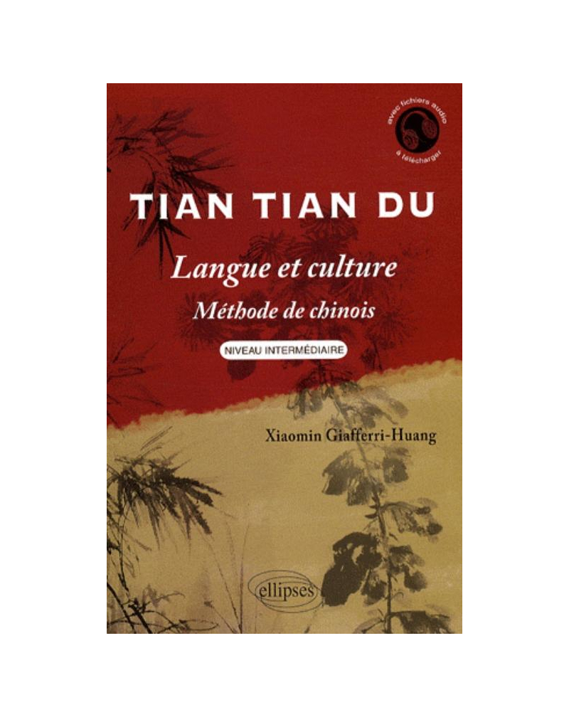 Tian Tian Du - Langue et culture • Méthode de chinois • Niveau intermédiaire