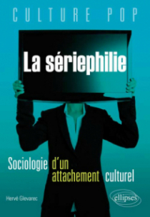 La sériephilie. Sociologie d'un attachement culturel