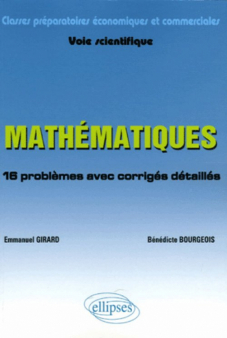 Mathématiques - 16 problèmes avec corrigés détaillés - Classes préparatoires économiques et commerciales - Voie scientifique