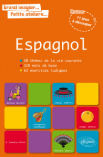 Grand imagier… petits ateliers… Le vocabulaire espagnol en images avec exercices ludiques corrigés. Apprendre et réviser les mots de base de l’espagnol