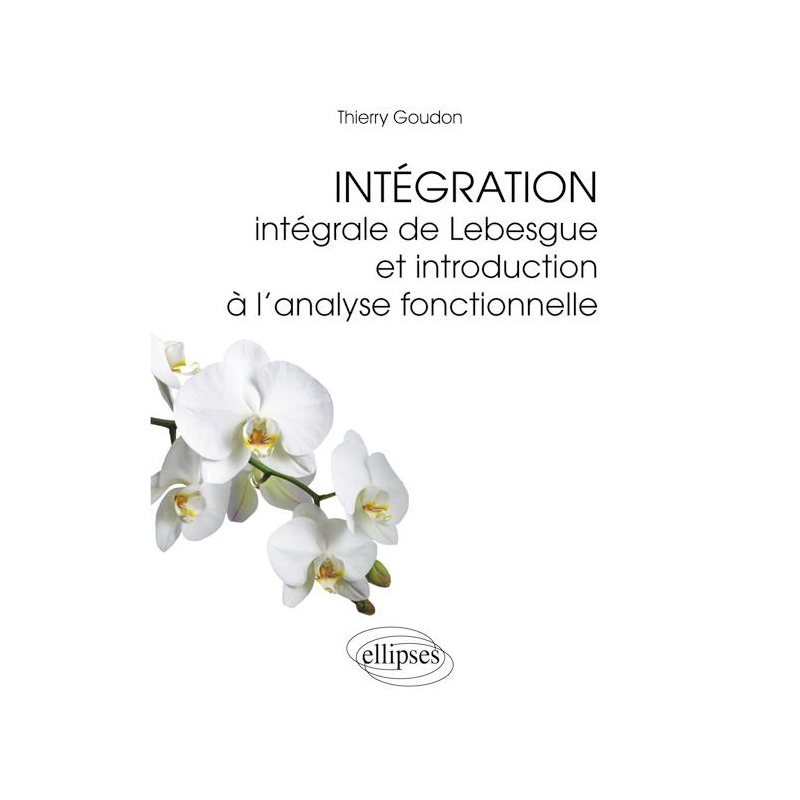 Intégration  - Intégrale de Lebesgue et introduction à l'analyse fonctionnelle