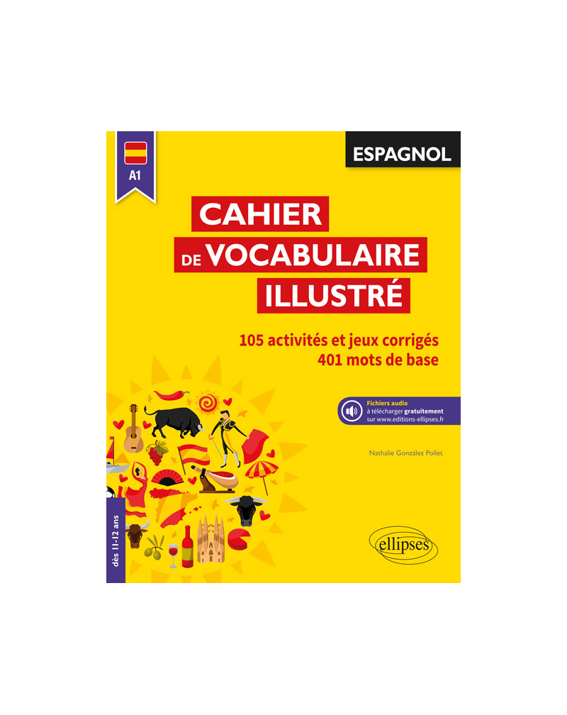 Espagnol. Cahier de vocabulaire illustré. Vocabulaire de base. Activités et jeux corrigés. (A1) (dès 11 ans) (avec fichiers audio)