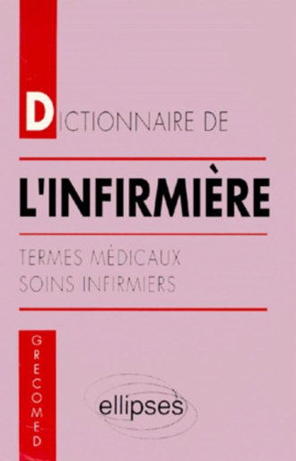 Dictionnaire de l'infirmière - Termes médicaux - Soins infirmiers