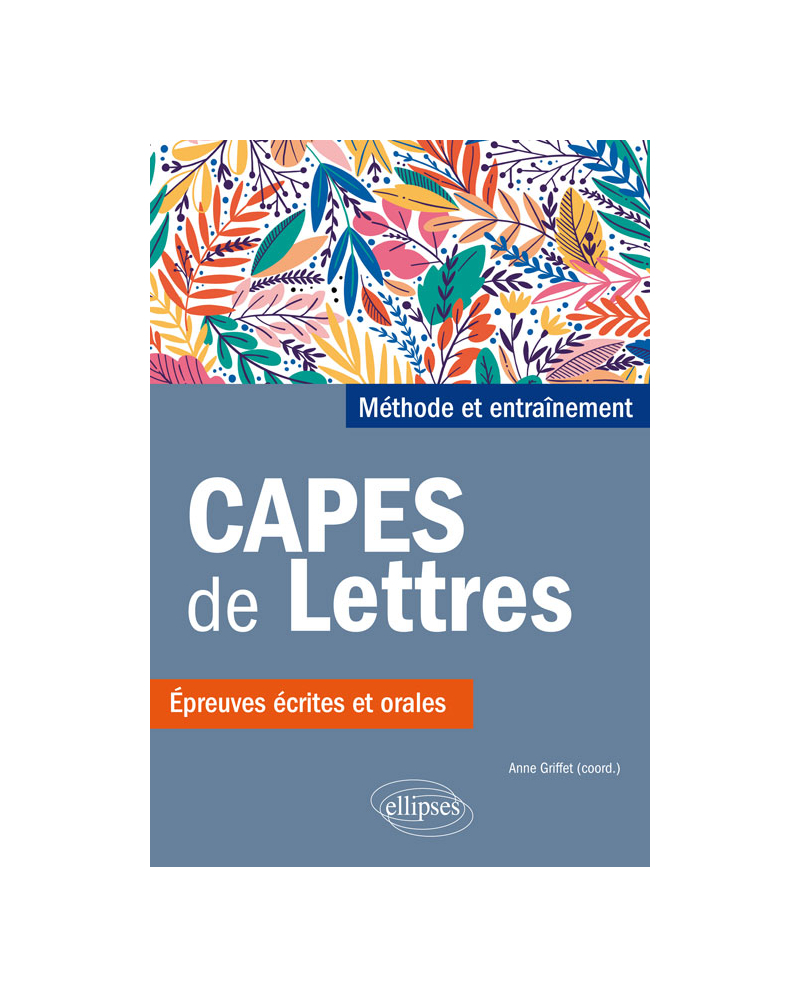 CAPES de Lettres. Méthode et entraînements, épreuves écrites et orales