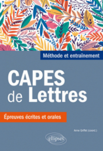 CAPES de Lettres. Méthode et entraînements, épreuves écrites et orales