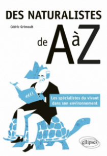 Des naturalistes de A à Z - Les spécialistes du vivant dans son environnement