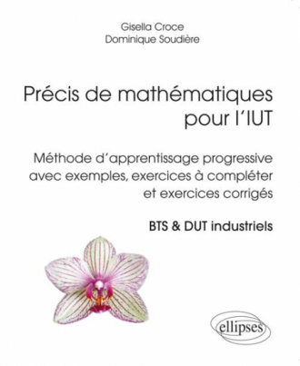 Précis de mathématiques pour l’IUT - Méthode d'apprentissage progressive avec exemples, exercices à compléter et exercices corrigés. BTS & DUT industriels.