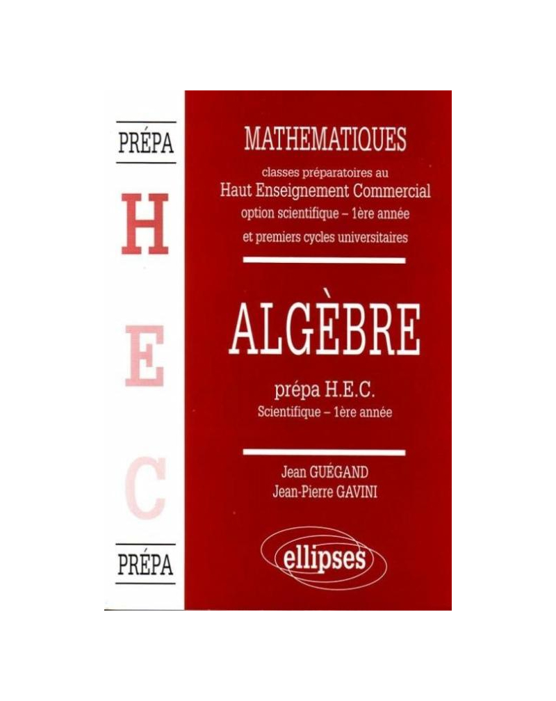 Manuel de Mathématiques - Haut Enseignement Commercial (HEC) - Algèbre (1re année)