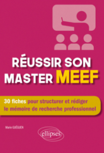 Réussir son master MEEF - 30 fiches pour structurer et rédiger le mémoire de recherche professionnel