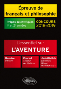 L'essentiel sur l'aventure. Homère, Odyssée - Conrad, Au cÂœur des ténèbres - Jankélévitch, L'Aventure, l'Ennui, le Sérieux (chap. I) - Épreuve de français /philosophie. Prépas scientif