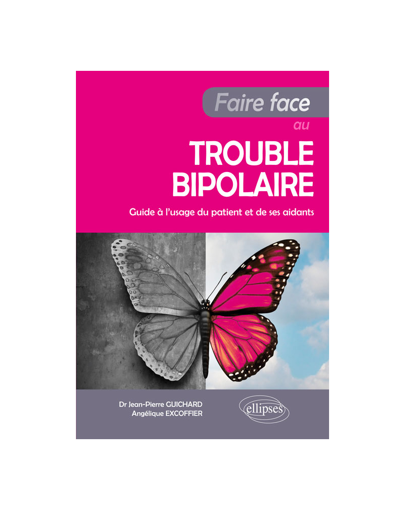 Faire face au trouble bipolaire - Guide à l’usage du patient et de ses aidants