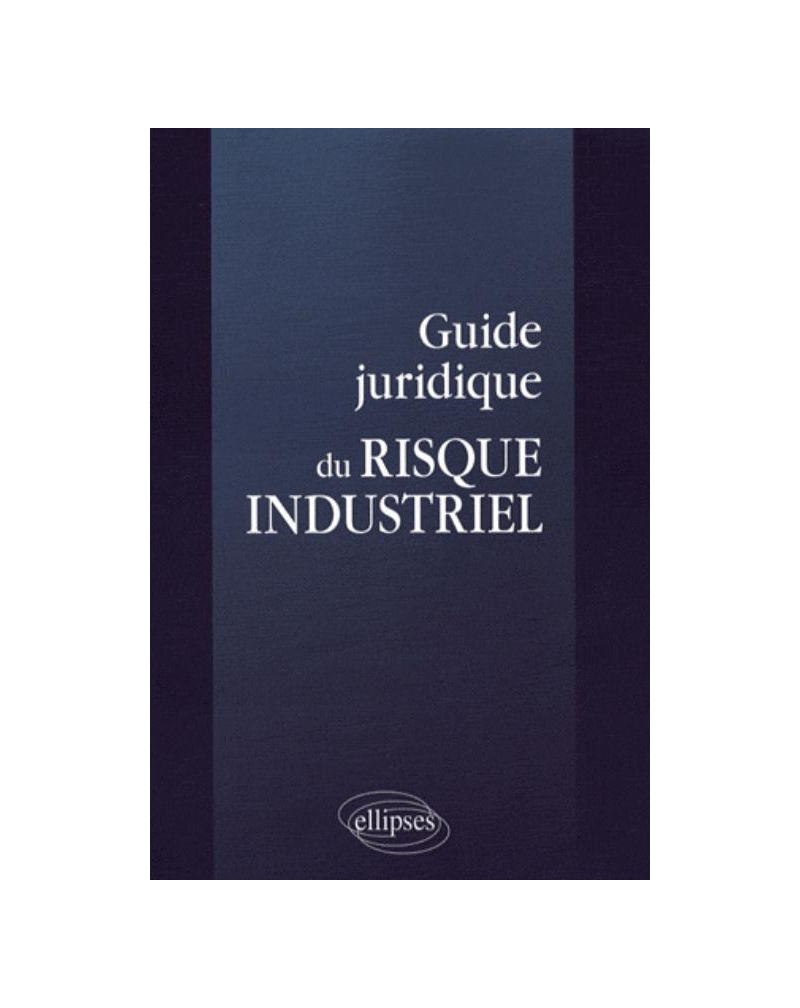 Guide juridique du risque industriel