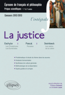 Epreuve français et philosophie. Classes préparatoires scientifiques. La justice (Pensées, Pascal, Les Choéphores et Les Euménides, Eschyle, Les raisins de la colère, Steinbeck)