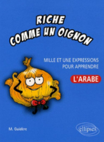 Riche comme un oignon • Mille et une expressions pour apprendre l'arabe