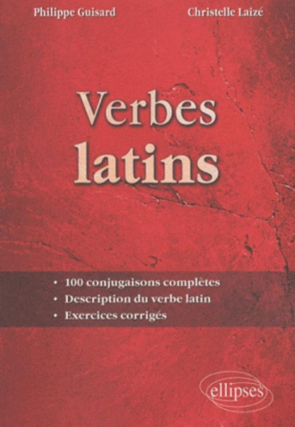 Verbes latins. 100 conjugaisons complètes. Description du verbe latin. Exercices corrigés