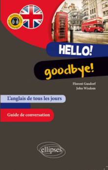 Hello! Goodbye! L’anglais de tous les jours. Guide conversation. (avec fichiers audio)
