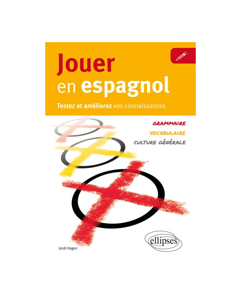 Jouer en espagnol. Testez et améliorez votre espagnol [Vocabulaire, grammaire, culture générale]