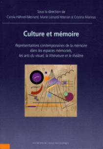 Culture et Mémoire. Représentations contemporaines de la mémoire dans les espaces mémoriels, les arts du visuel, la littérature et le théâtre