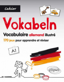 Allemand. Vokabeln. Cahier de vocabulaire illustré. 170 jeux pour apprendre et réviser le vocabulaire de base allemand. [A1].