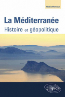 La Méditerranée. Histoire - Géopolitique