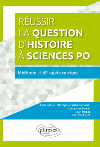Réussir la question d’histoire à Sciences Po • Méthode  et 45 sujets corrigés
