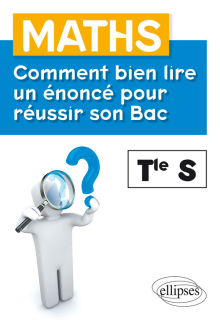 Maths - Terminale S - Comment bien lire un énoncé pour réussir son Bac