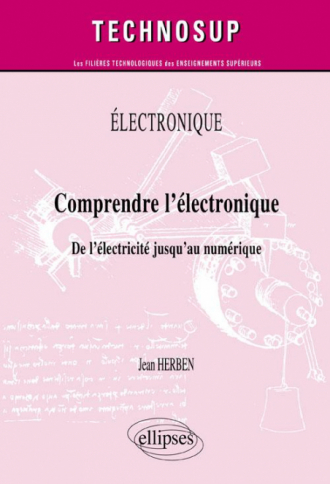 ELECTRONIQUE - Comprendre l’électronique - De l’électricité jusqu’au numérique (Niveau A)
